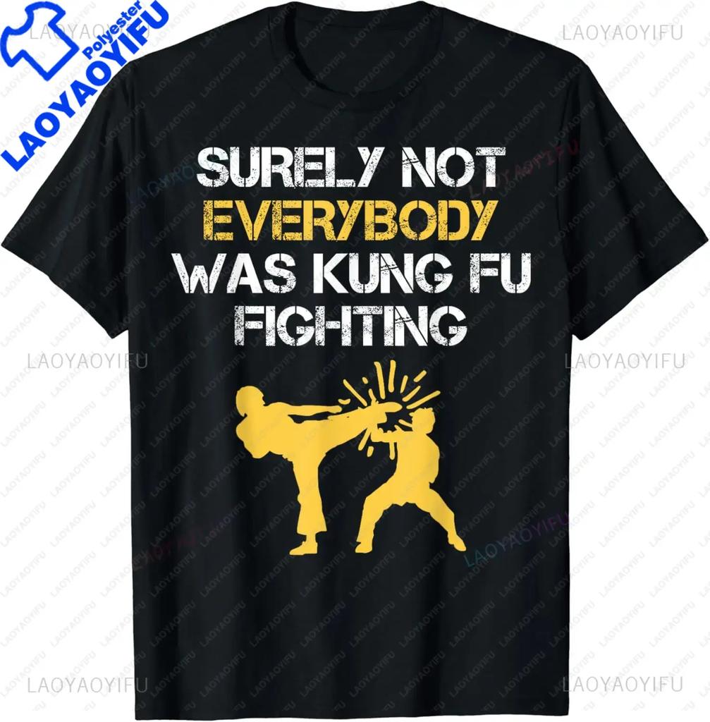 Unisex Funny Surely Not Everybody Was Kung Fu Fighting T-Shirt Casual Fashion Loose Hip Hop Short Sleeve Women Tshirt Summer Style Tees