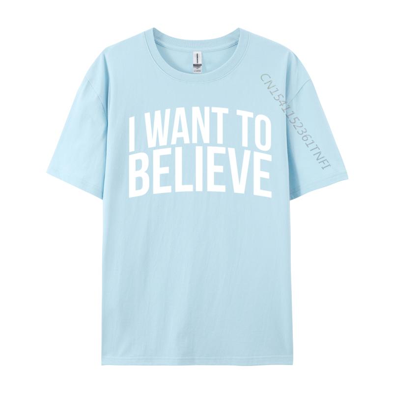 I Want To Believe Ufo Alien Extraterrestrial Cute Unisex Tshirts Casual Group Tees Cotton Camisa Design T Shirt Drop Shipping