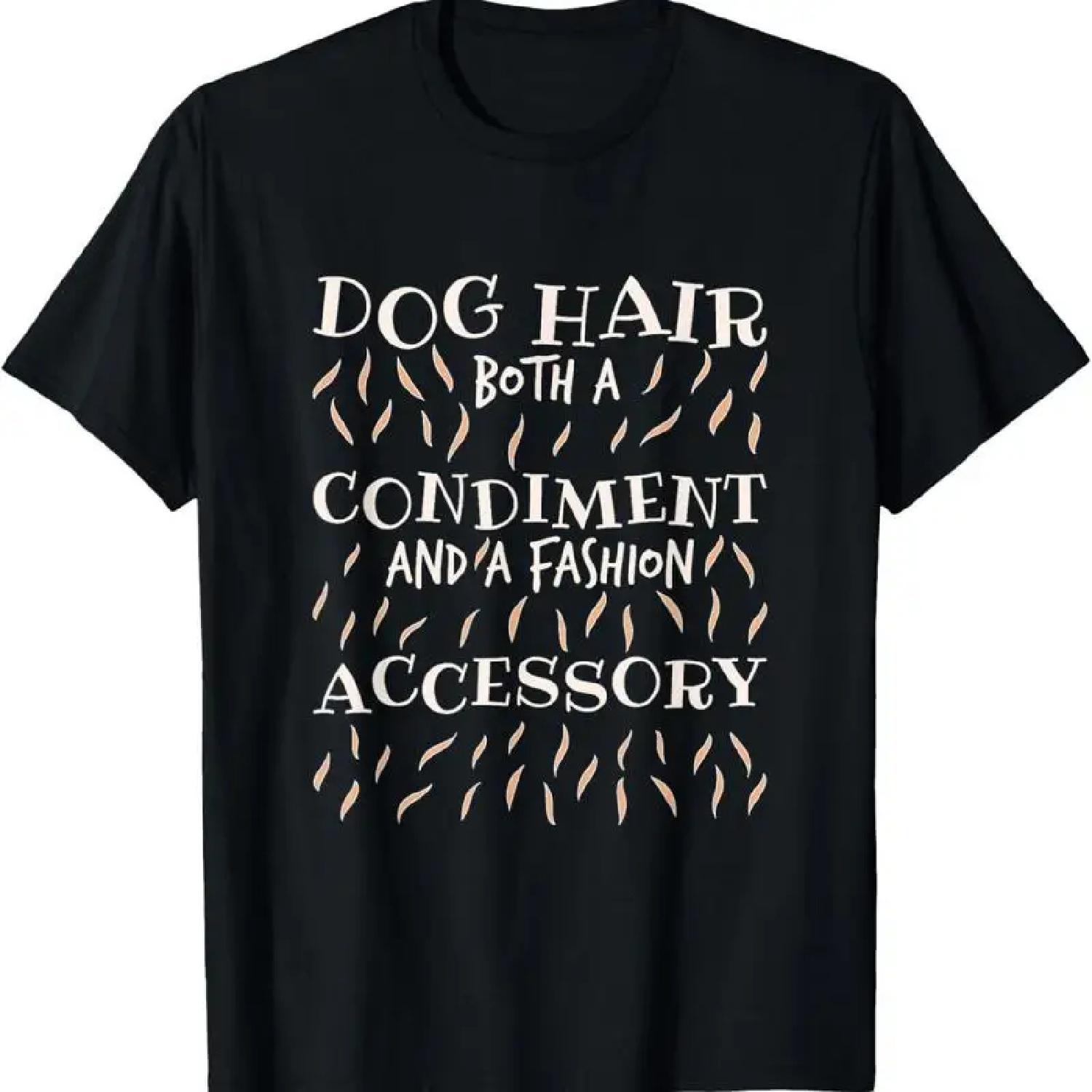 Dog Hair Both A Condiment And Fashion Accessory Lover T Shirt XXXXXL разноцветный