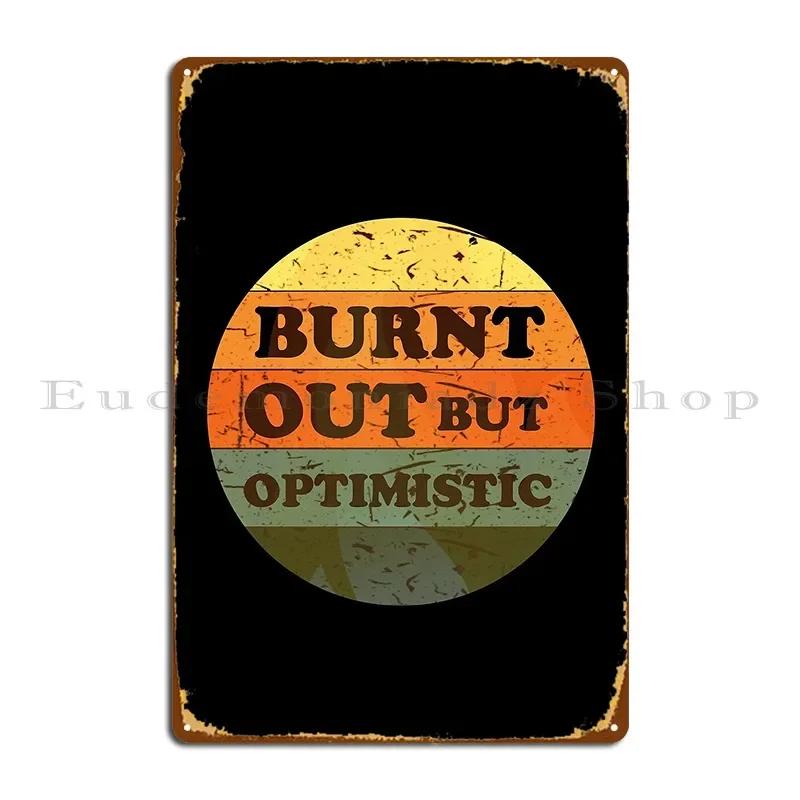 Burnt Out But Optimistic Retro Sunset Metal Plaque Poster Club Wall Cave Customized Pub Plates Cinema Tin Sign Poster 20x30cm(7.8x11.8inch)