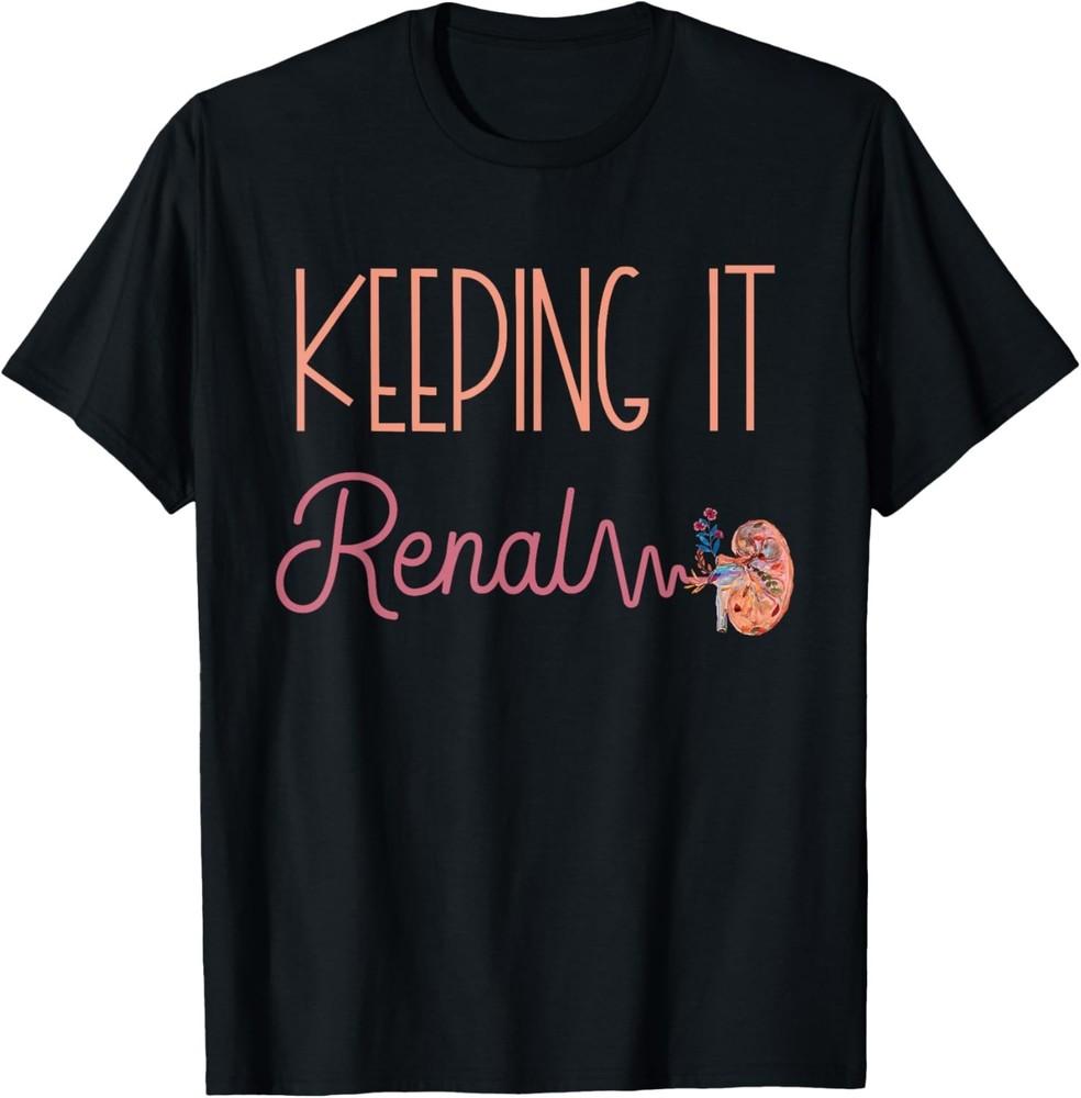 

Dialysis Technician Kidney Keeping It Renal Nephrology Nurse Gift Unisex T-Shirt S