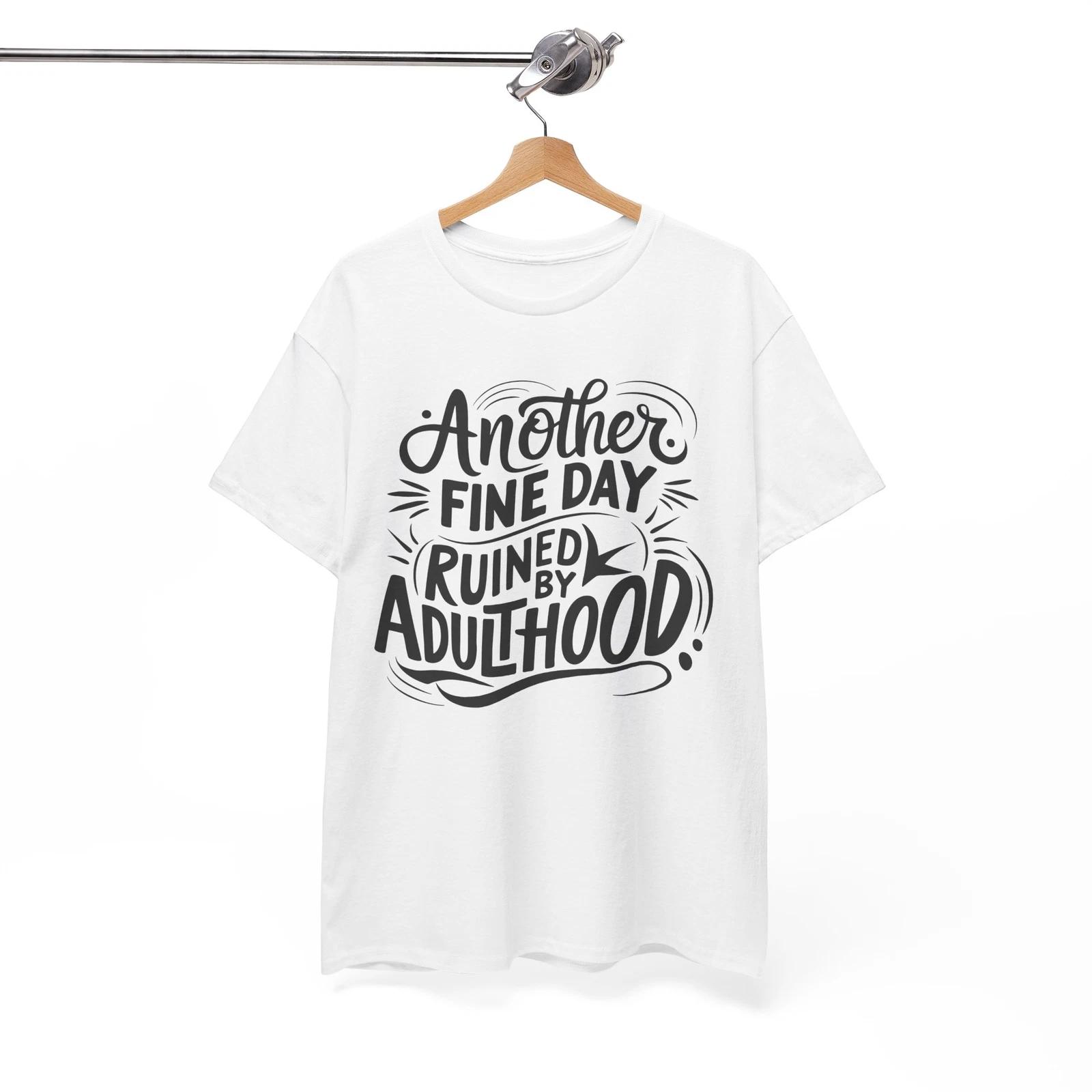 another fine day ruined by adulthood Shirt | Unique Funny T-Shirt | Cool Humor XL