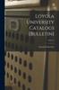 Kniha Loyola University Catalogs [Bulletin]; 1912-13