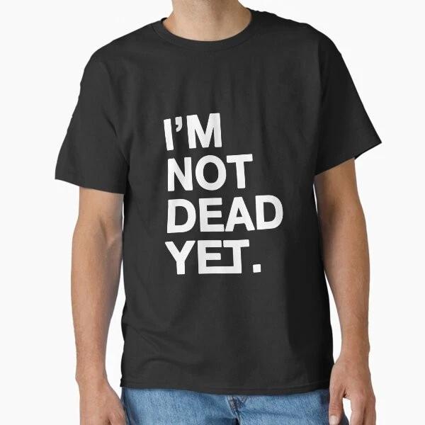 Best Seller Im Not Dead Yet Classic TShirt Made In UsaAus TShirt S2xl S