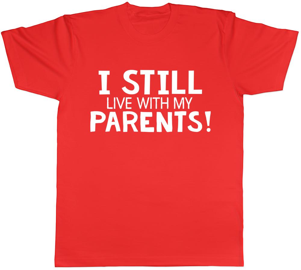 I Still Live with my Parents Unisexs Unisexs TShirt S