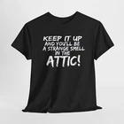 

Sarcastic Attic Tee, Unisex Cotton Shirt, Attic Dwellers Gift, Funny Sarcasm L