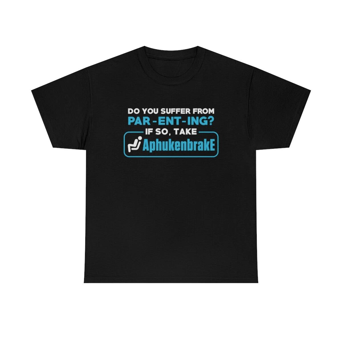 Do You Suffer From Par Ent Ing? T-Shirt 2XL