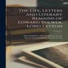 The Life Letters and Literary Remains of Edward Bulwer Lord Lytton... 9781017965544