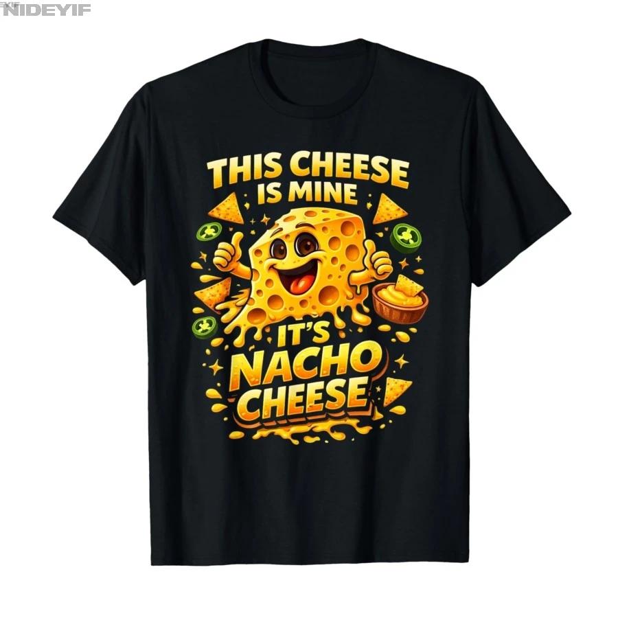 This Cheese is Mine Its Nacho Cheese Funny Dad Joke Tshirt For Men Women 100 Cotton T Shirts Short Sleeve Tops 04242 S