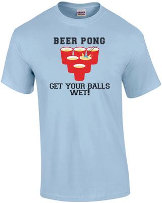 Beer Pong - Get Your Balls Wet T-shirt