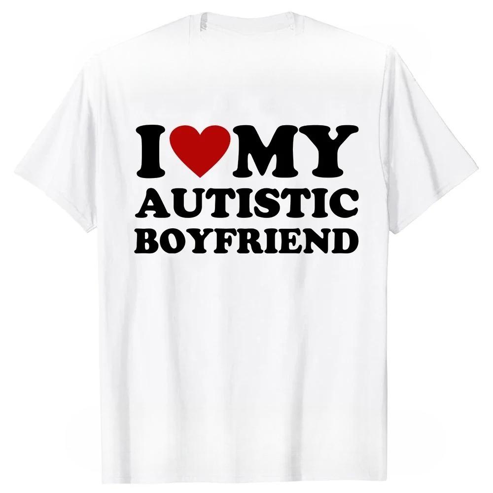 

I Heart Love My Autistic Boyfriend Girlfriend T Shirt Funny Birthday Gift Tee Tops Unisex Custom T-shirts EU Size 4XL