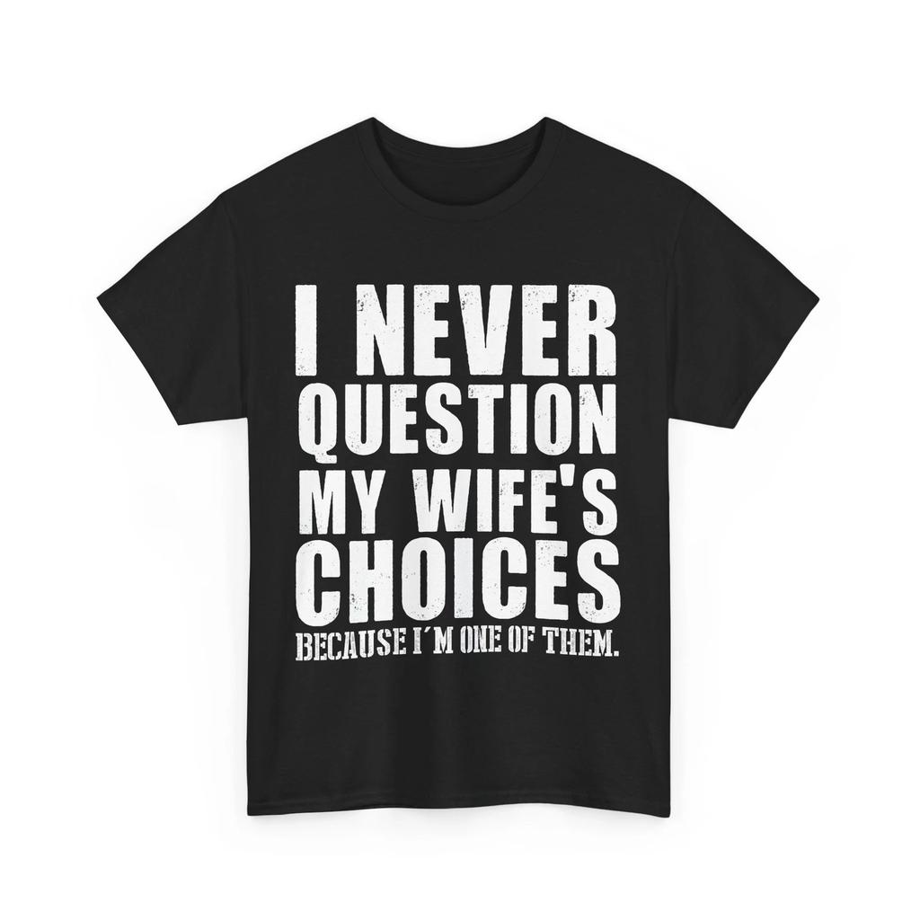 Wife Shirt, I Never Question My Wife's Choices Shirt, Husband Dad Jokes T-shirt