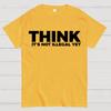 Sarcasm Think It's Not Illegal Yet Cotton Summer Casual Cool Loose T-Shirt