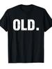 Old Funny 40th 50th 60th 70th Birthday Gag Gift Party Idea T-Shirt 100% Tees, Soft and Comfortable C