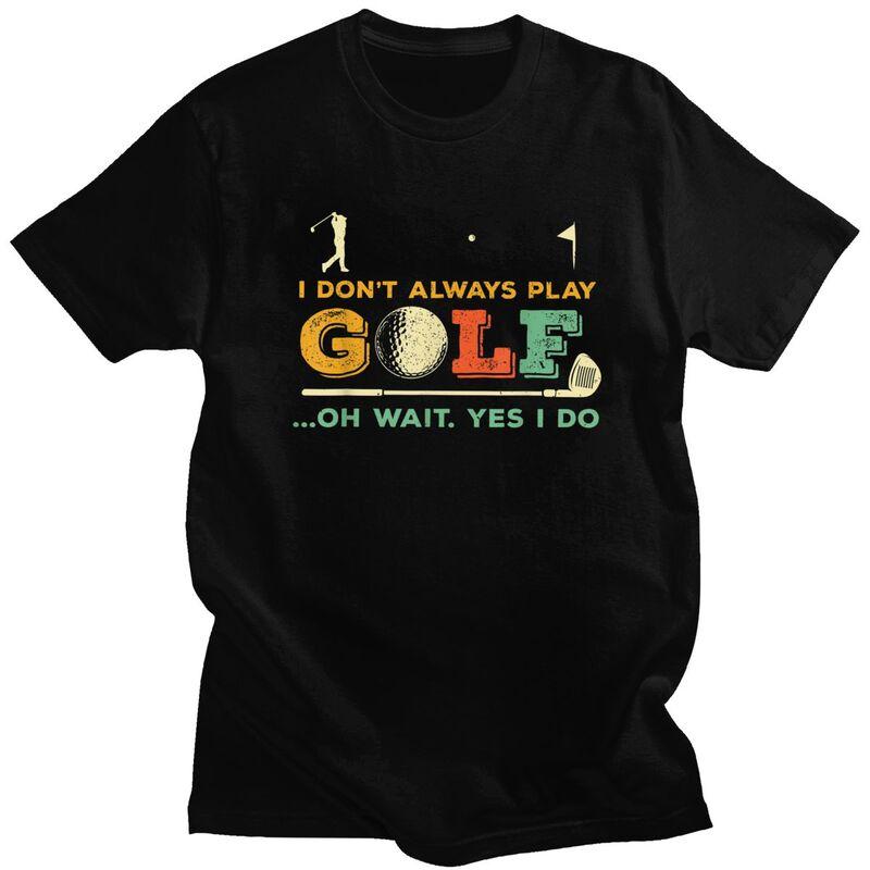 Custom Fashion Funny Golf Quote T Shirts Men Short Sleeve Tshirt Streetwear Tee 100 Cotton Slim Fit Tshirt Gift