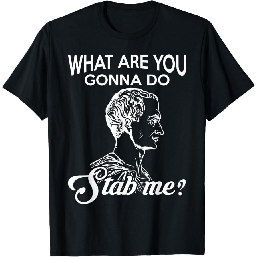 

What Are You Gonna Do Stab Me Julius Caesar T-Shirt XXXXXL чорний