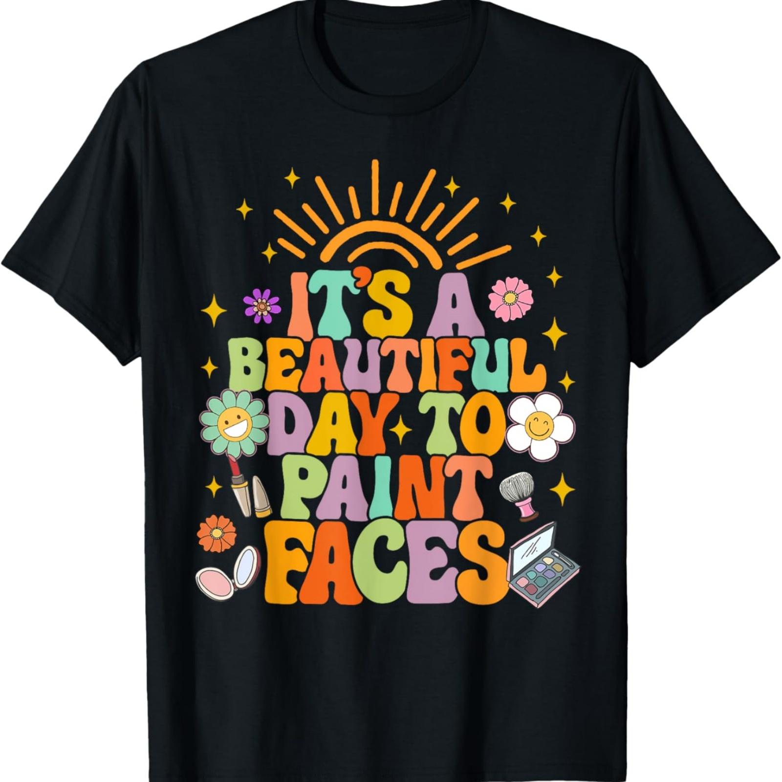 Makeup Artist Funny It s A Beautiful Day To Paint Faces T-Shirt XXXXXL разноцветный