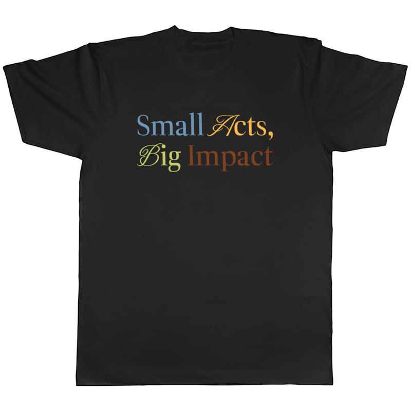 T-Shirt pour hommes, petit acts, grand Impact, cadeau pour changer le monde S