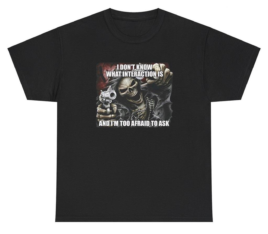I Dont Know What Interaction Is And Im Afraid To Ask T Shirt Skeleton Tee