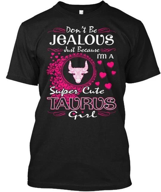 

Не ревнуй Милые футболки со знаком Тельца T-shirt Сделано в США Размер от S до 5XL 3XL