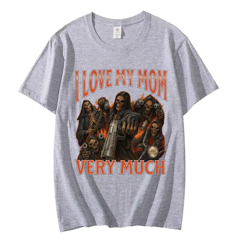 2026 I Love My Mom Very Much Funny Meme Tshirt Unisex Women Gothic Vintage Short Sleeve Male Tshirt Fashion Casual T Shirt Summer