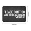 Please Don't Do Coke In The Front Floor Door Entrance Mat Indoor Gift Bath Kitchen Doormat Bedroom Carpet Rug Home Decoration