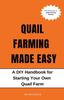 Knyga Quail Farming Made Easy : A DIY Handbook for Starting Your Own Quail Farm
