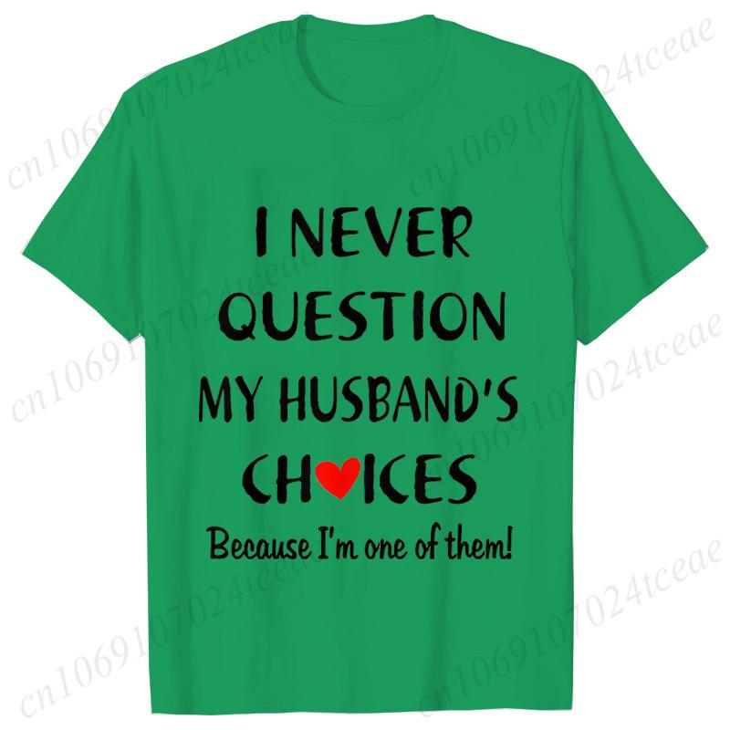 I Never Question My Husband/wife Choice, T-shirt for Unisex Unisex Lover Couples Matching Shirts Valentine's Day Short Sleeve Tees