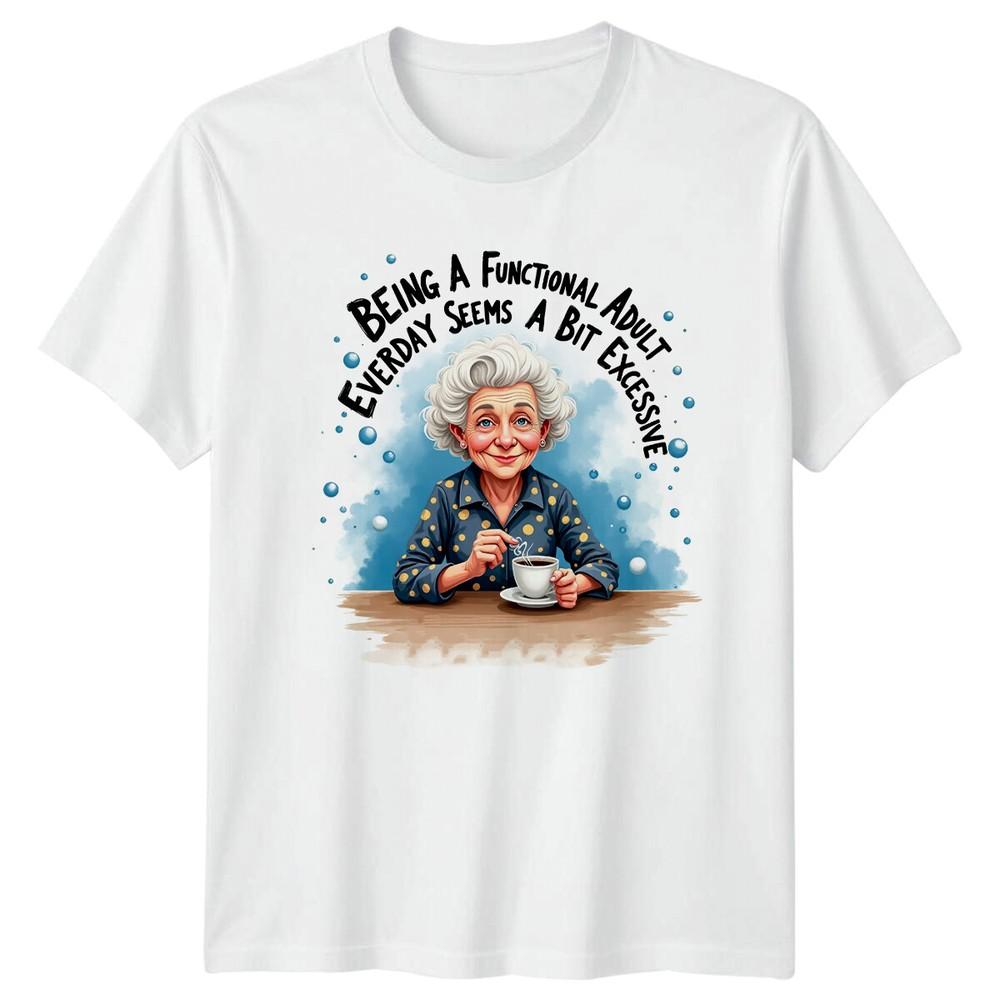 Grandma Being A Functional Adult Seems A Bit Excessive TShirt S