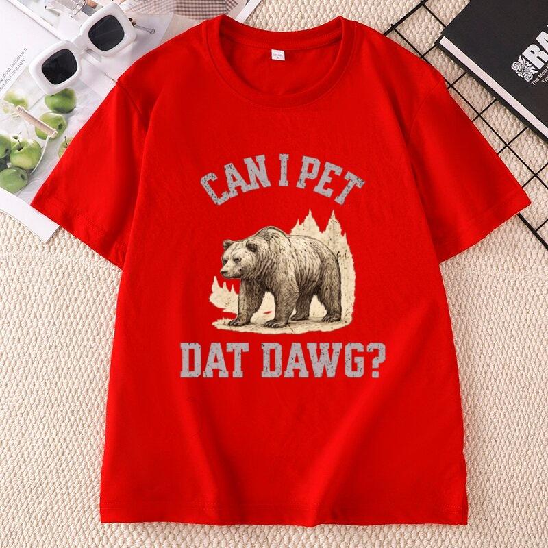 Can I Pet Dat Dawg Bear TShirt Unisex Unisex Bear Lover Tshirt Trashy Bear T Shirt Casaul Cotton Short Sleeve Round Neck Tees
