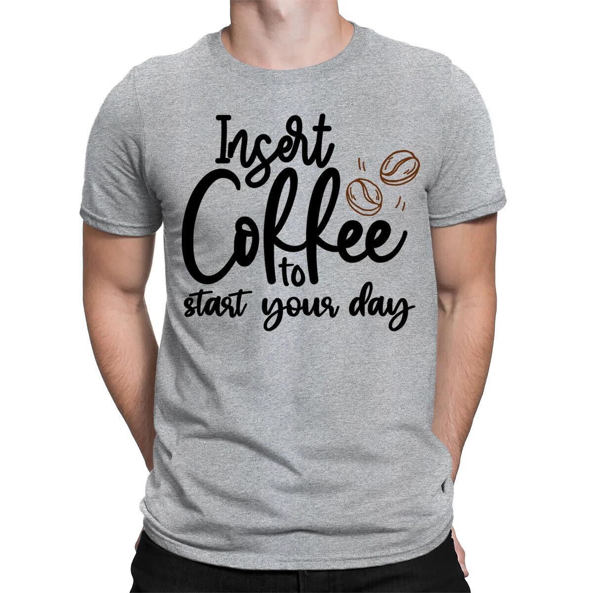

Insert Coffee To Start Yours Day Caffeine Lover Funny Mens Womens T-Shirts #BAL M