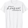 Make Heaven Crowded Women's Fashion Top Christian Slogan T-Shirt