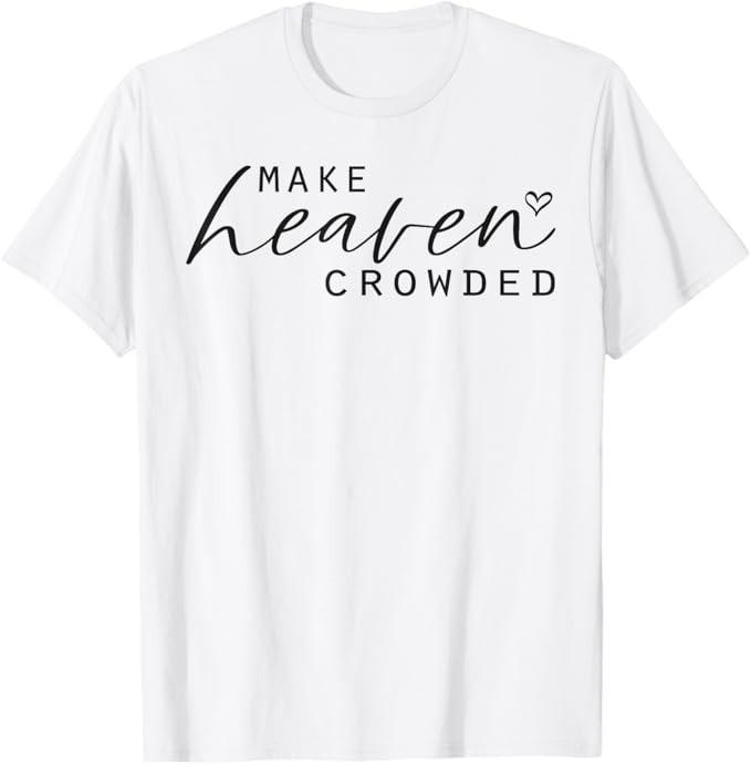 Make Heaven Crowded Women's Fashion Top Christian Slogan T-Shirt