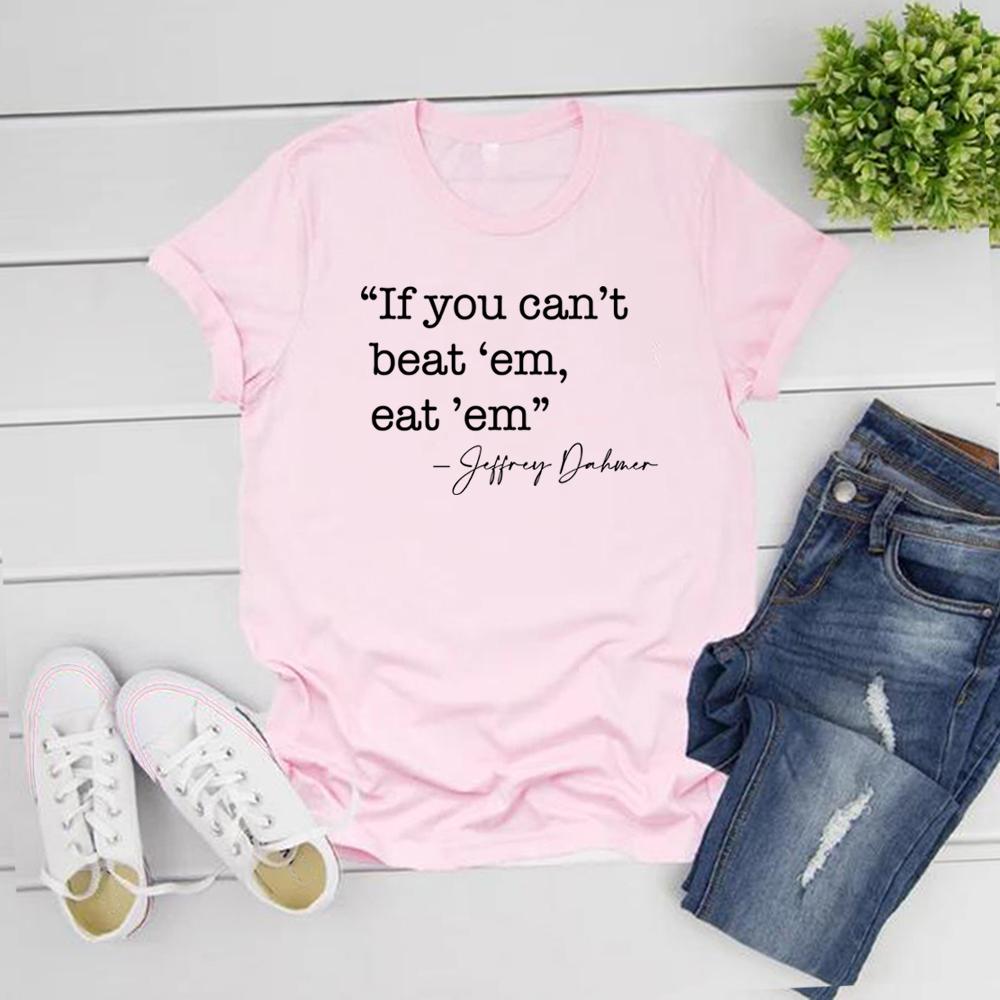 If You Can't Beat 'em Eat 'em T-shirt Jeffrey Dahmer T Shirt True Crime Tshirt Women Graphic T Shirts Serial Killer Tee Tops