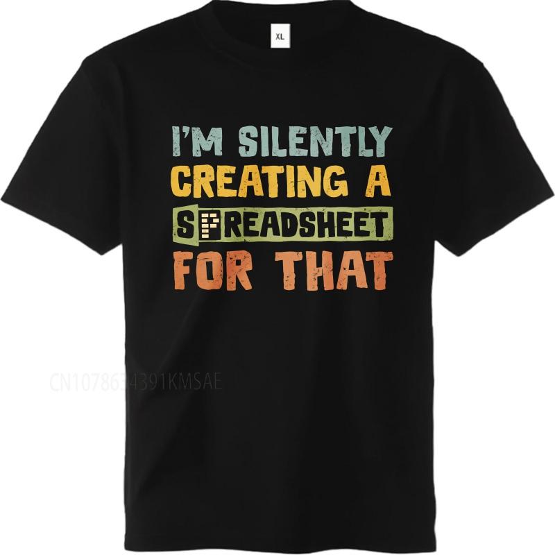 Graphic summer For men tshirt Im Silently Creating A Spreadsheet For That Short Sleeve Relaxed Fit O Neck Top tees