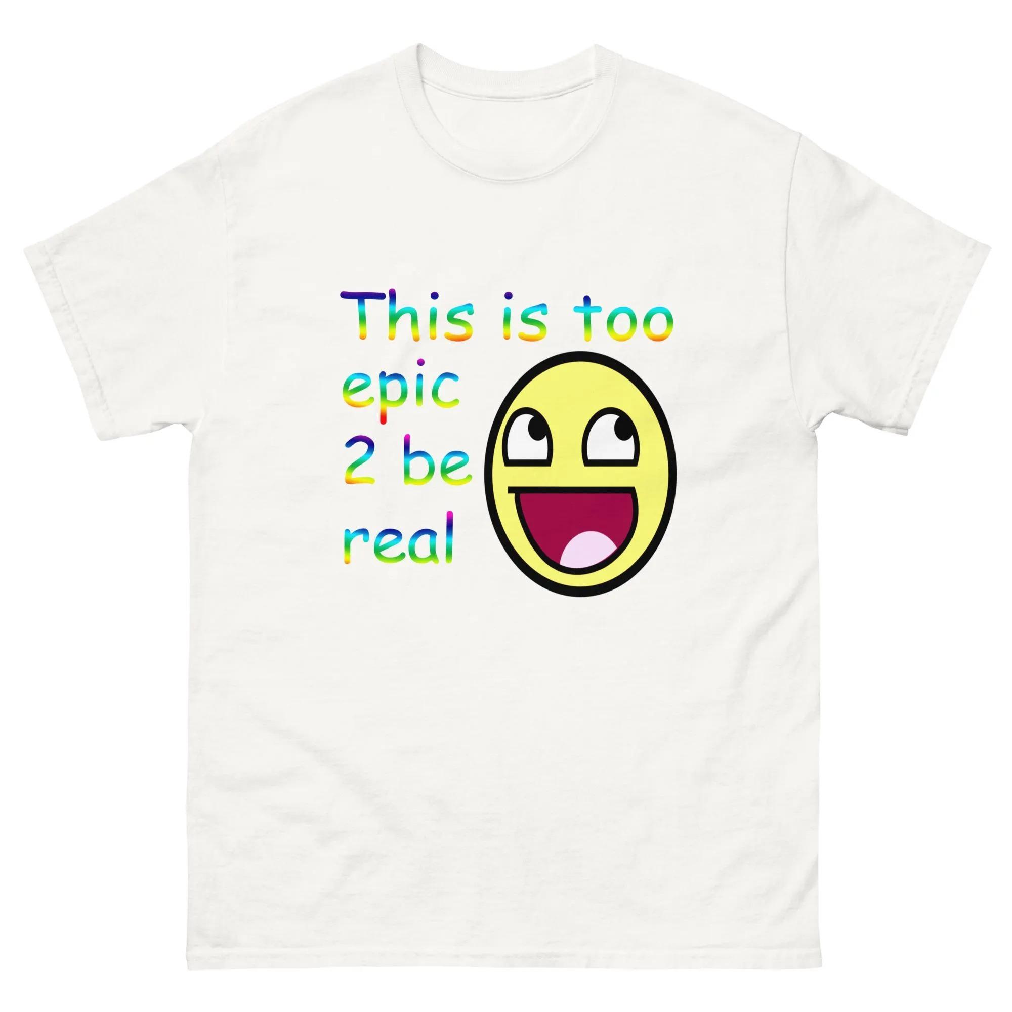 

This Is Too Epic 2 Be Real Tshirt Meme Epic Face Awesome Face Graphic Y2K Unisex Women Tee Short Sleeve Unisex Top S