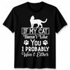 If My Cat Doesnt Like You Unisex T Shirt I Probably Wont Either Cat Lovers