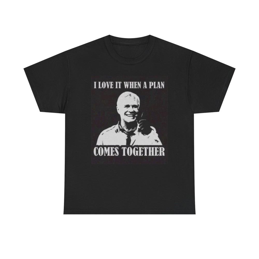 A Team Graphic T Shirt I Love It When A Plan Comes Together Unisex Heavy Cotton Unisex T-Shirt M