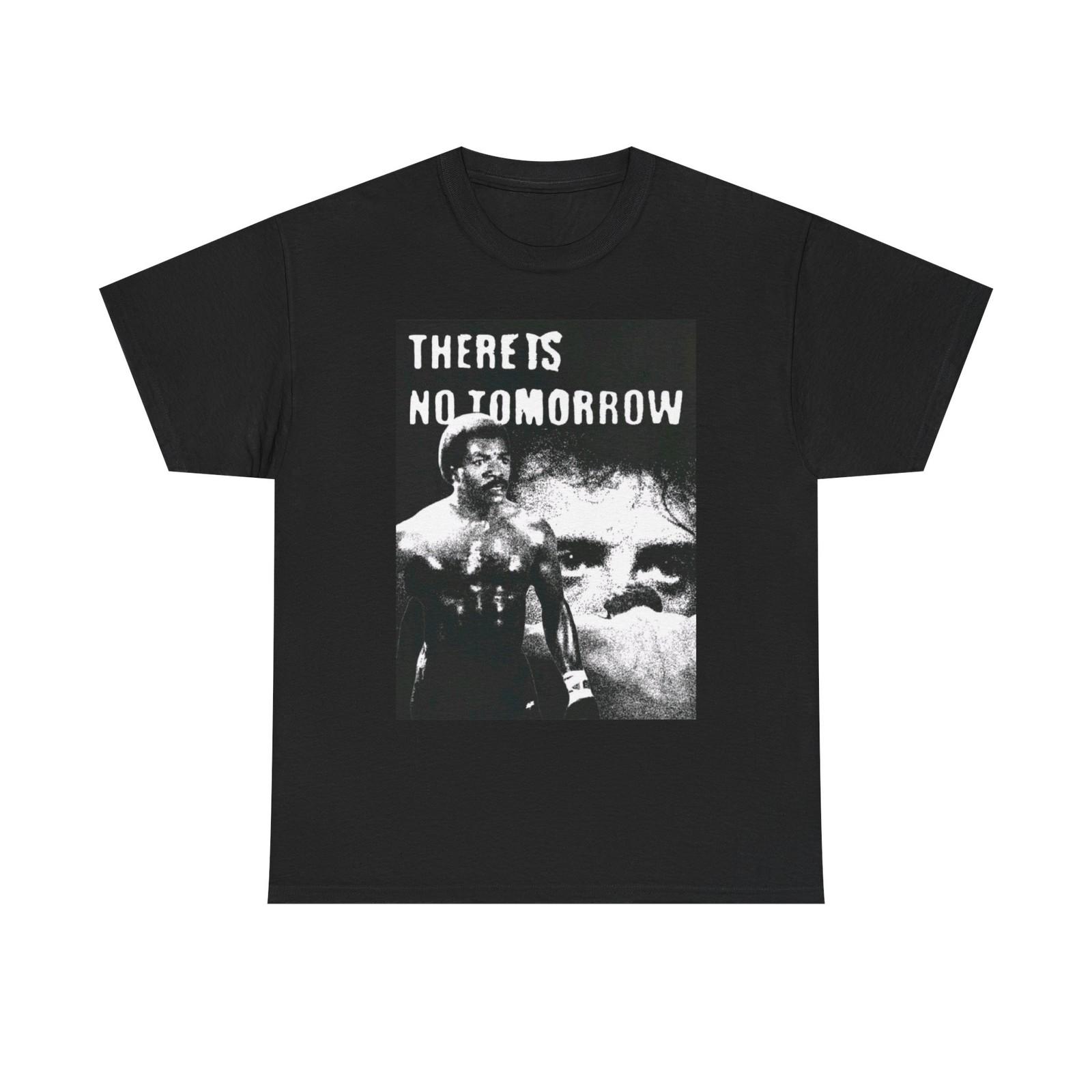 There Is No Tomorrow Rocky Graphic T Shirt S-5XL Unisex Heavy Cotton Tee XXXXL