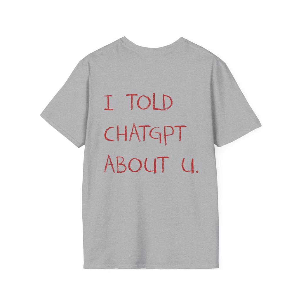 SpringSummer I Told ChatGPT about You Funny Pattern Printed Cotton Loose Short Sleeve Round Neck MensWomens Casual Tshirt
