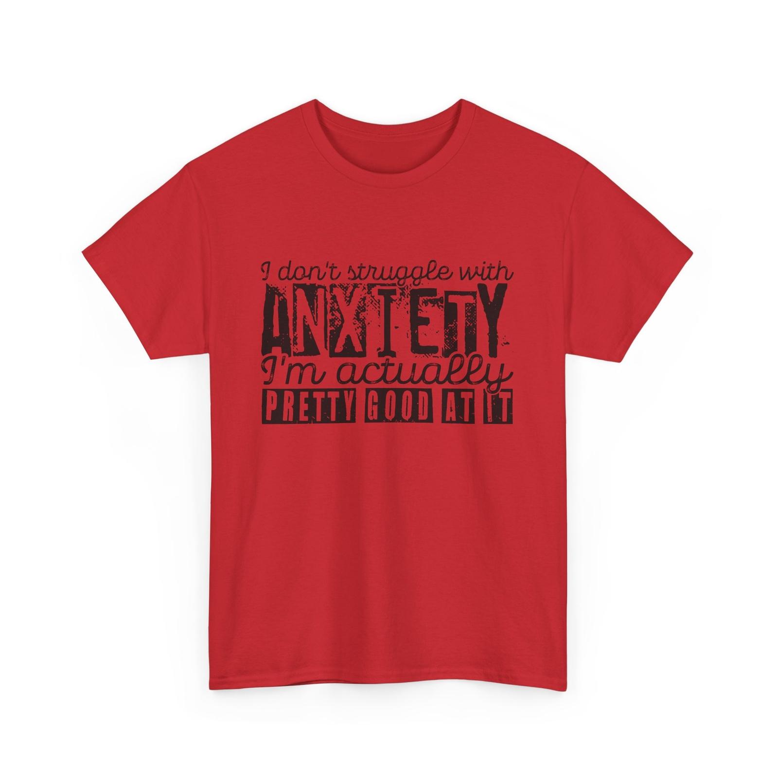 Funny Anxiety T-Shirt I Don t Struggle With Anxiety I m Actually Pretty Good M