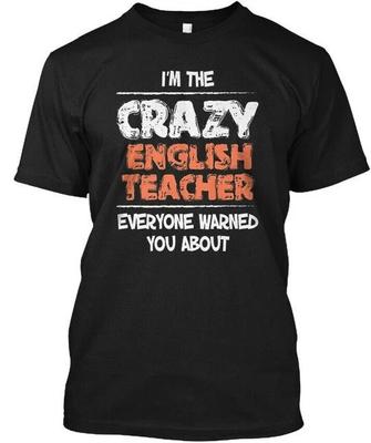 Im The Crazy English Teacher Everyone Warned You T Shirt Made In USA S To 5XL