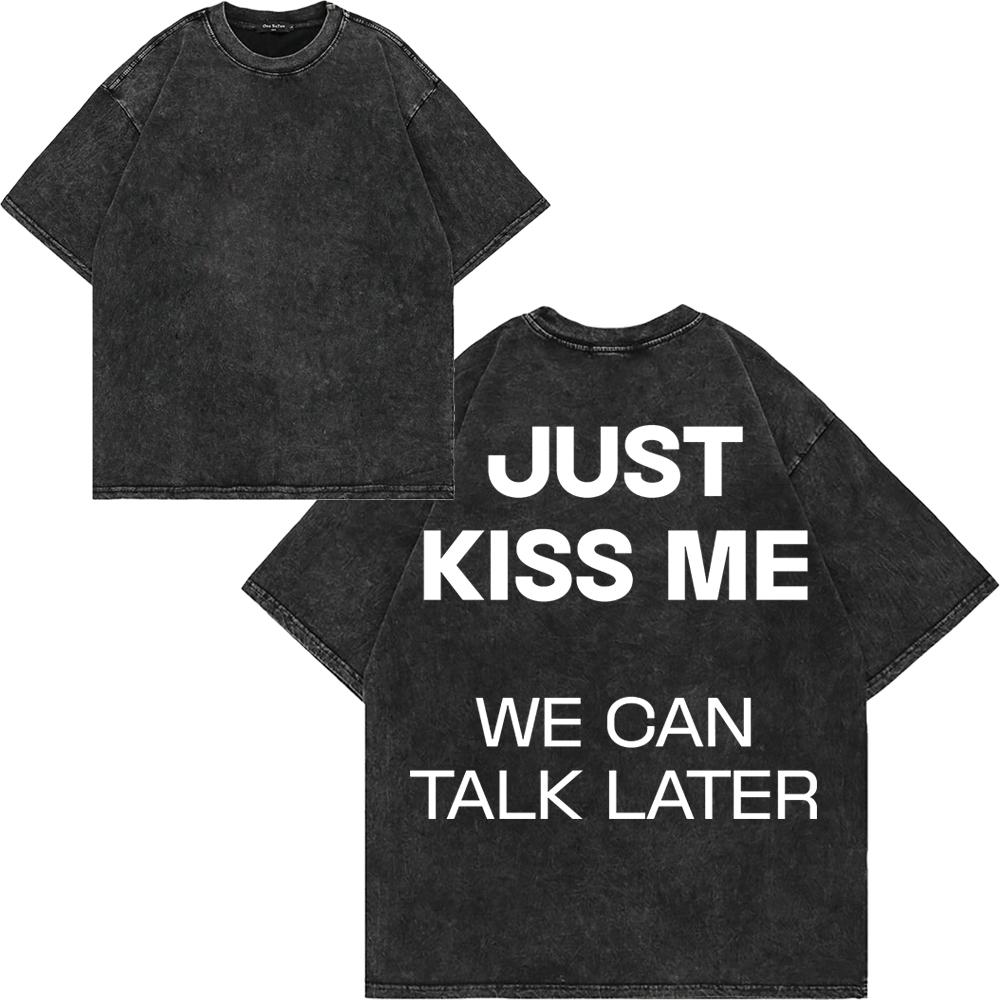 Maglietta da uomo in cotone lavato vintage "Just Kiss Me We Can Talk Later", stampa divertente con lettere, oversize, larga, lavaggio acido