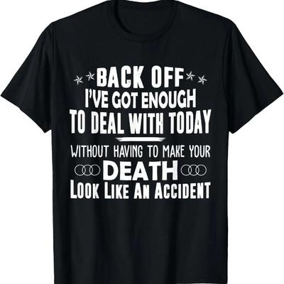 Back Off I've Got Enough To Deal With Today Funny T-Shirt