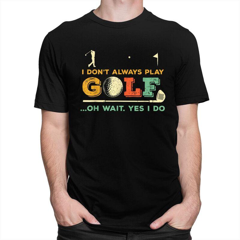 Custom Fashion Funny Golf Quote T Shirts Men Short Sleeve Tshirt Streetwear Tee 100 Cotton Slim Fit Tshirt Gift