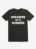 Opposite Of A Winner T-Shirt