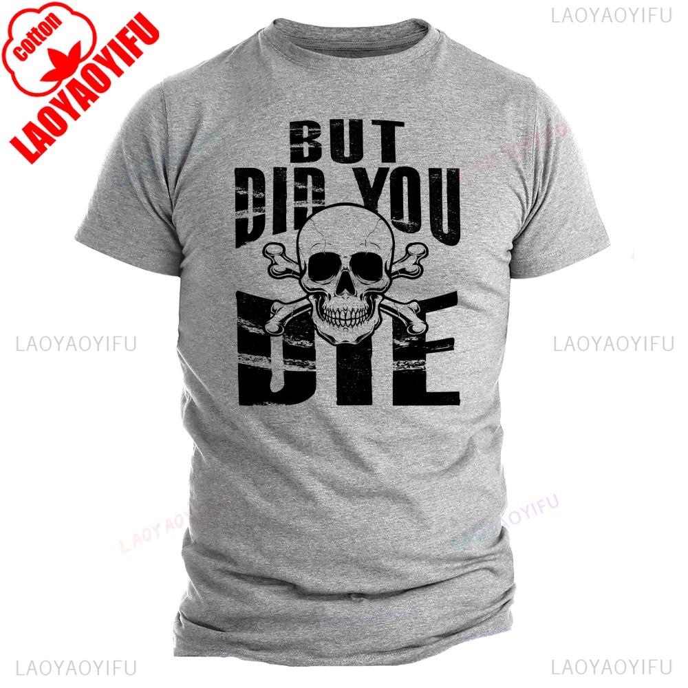 But Did You Die Rude Sarcastic Graphic Offensive Funny TShirt Humorous Graphic Mens Shirt Skull Hip Hop Streetwear Cotton Tees S