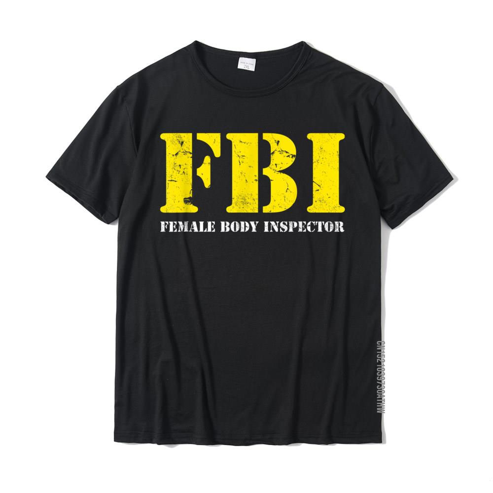 

FBI Female Body Inspector Funny Tee Anime Normal T Shirts Coupons Tops Shirt Cotton Men Funny XL
