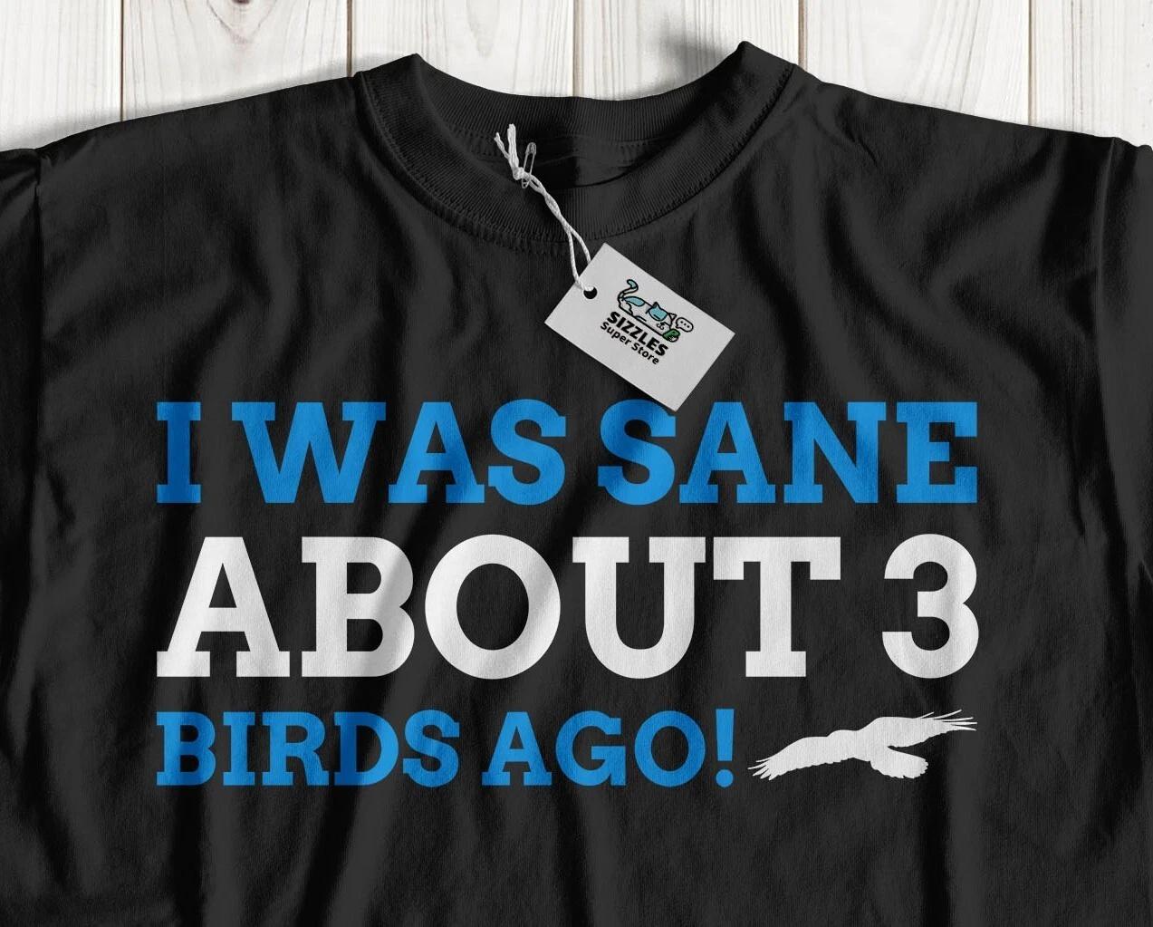 Was Sane 3 Bird Ago! Unisex Funny Bird Adoption T-Shirt & Aviculture Gifts L