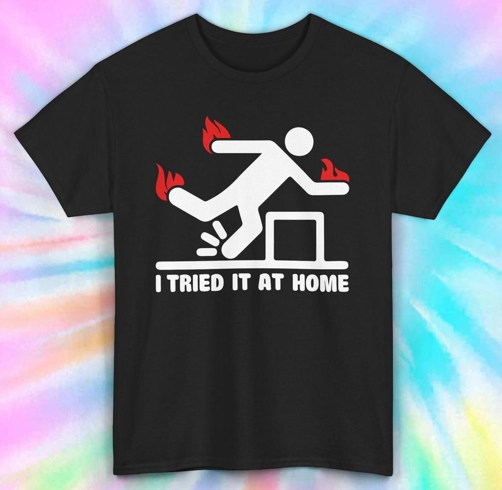 

Tried It At Home Shirt | Funny Stick Figure Design | Humorous Tee S-5XL 2XL